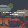 Brindemos por la cocina mexicana: Maridaje de cócteles y comida.